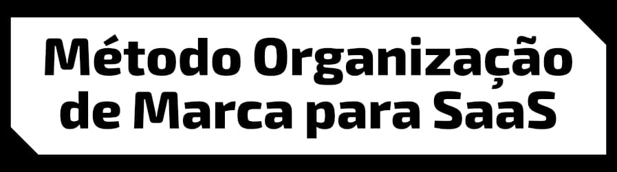 Método Organização de Marca para SaaS - Diagnóstico de Clareza, Tradução de Valor e Organização da Marca